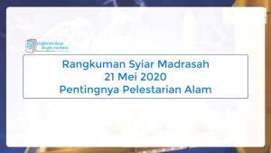 Rangkuman Syiar Madrasah - Pentingnya Pelestarian Alam