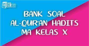 Bank Soal Al Quran Hadits Kelas X MA