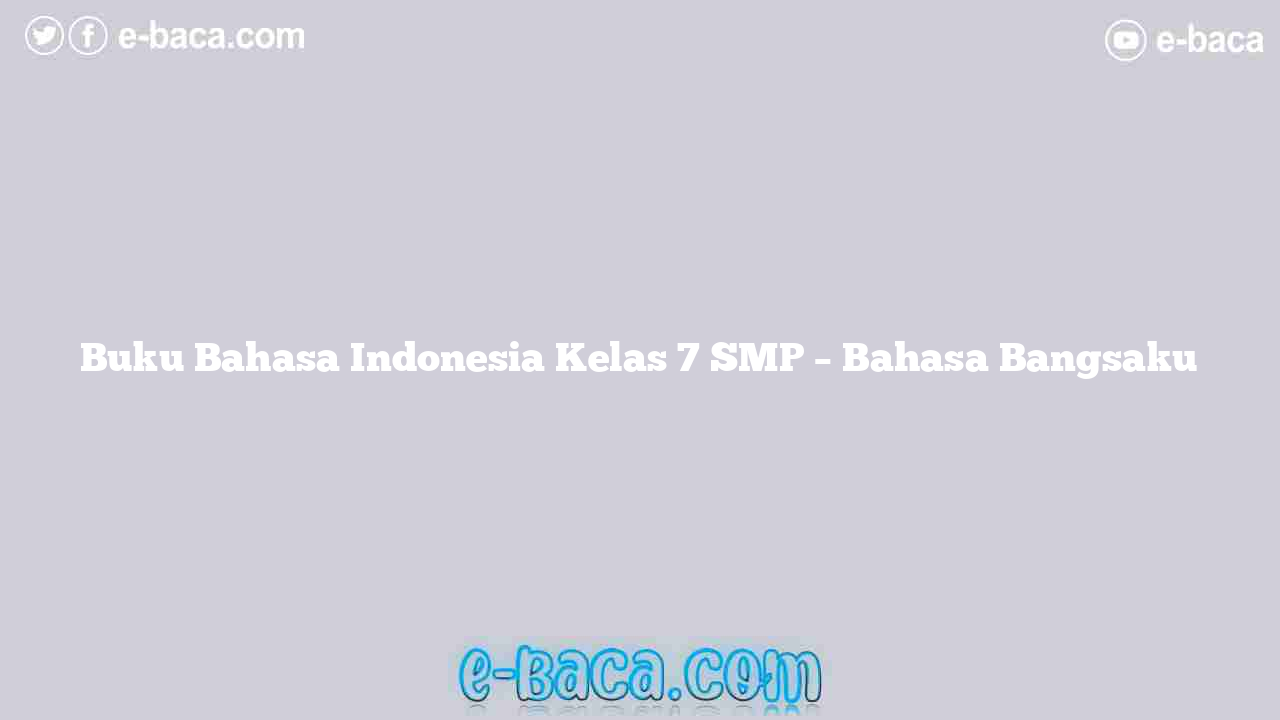 Buku Bahasa Indonesia Bahasa Bangsaku Kelas 7 SMP