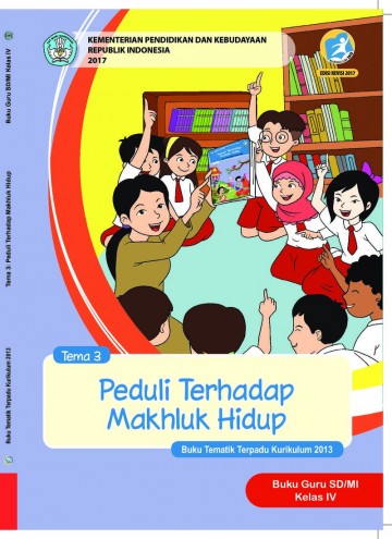 Buku Guru - Tematik Terpadu SD/MI Kelas IV Tema 3; Peduli terhadap Mahluk Hidup
