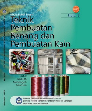 Buku Teknologi Pembuatan Benang dan Pembuatan Kain Jilid 1 Kelas 10 SMK