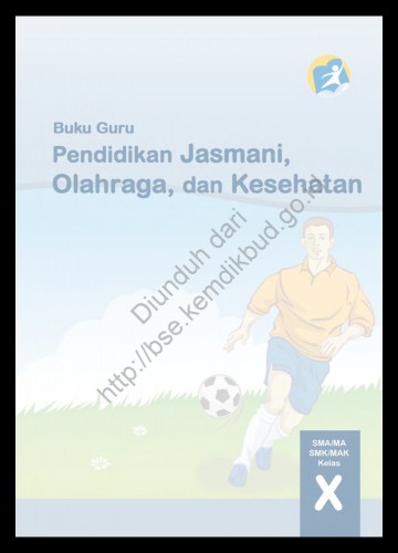Pendidikan Jasmani, Olahraga, dan Kesehatan (Buku Guru) Kelas 10 SMA/SMK