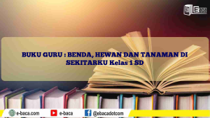 BUKU GURU : BENDA, HEWAN DAN TANAMAN DI SEKITARKU Kelas 1 SD