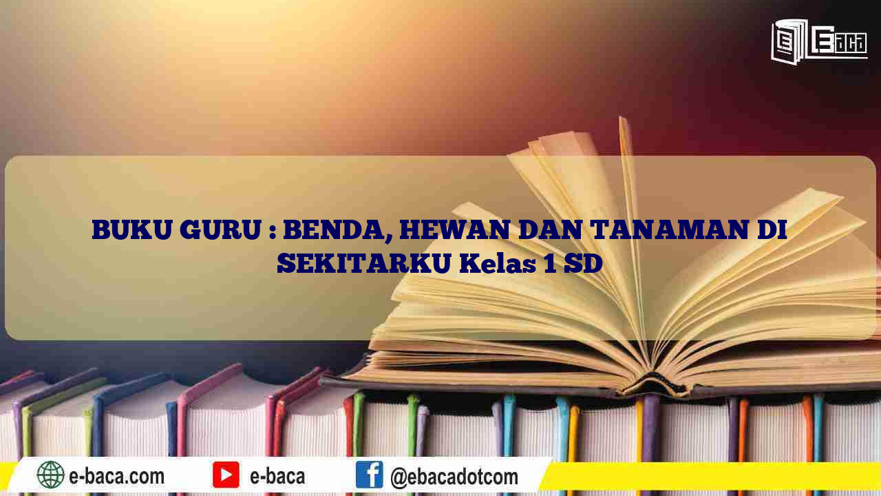 BUKU GURU : BENDA, HEWAN DAN TANAMAN DI SEKITARKU Kelas 1 SD