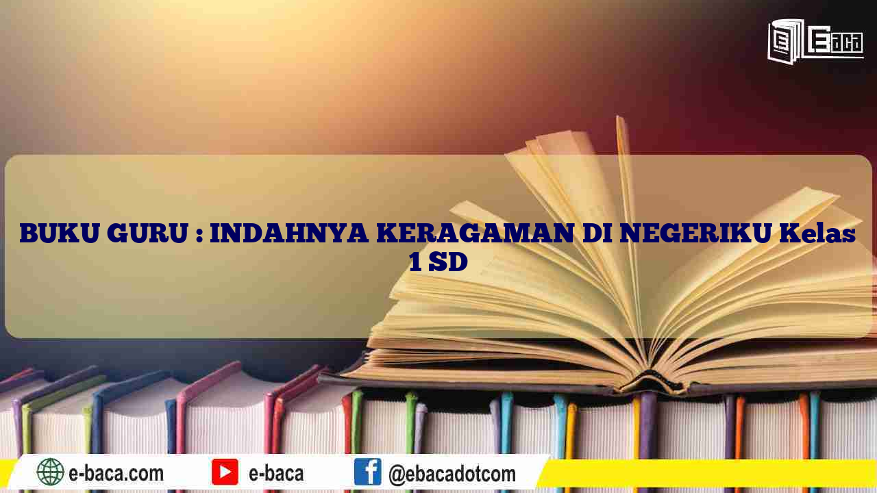 BUKU GURU : INDAHNYA KERAGAMAN DI NEGERIKU Kelas 1 SD