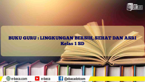 BUKU GURU : LINGKUNGAN BERSIH, SEHAT DAN ASRI Kelas 1 SD