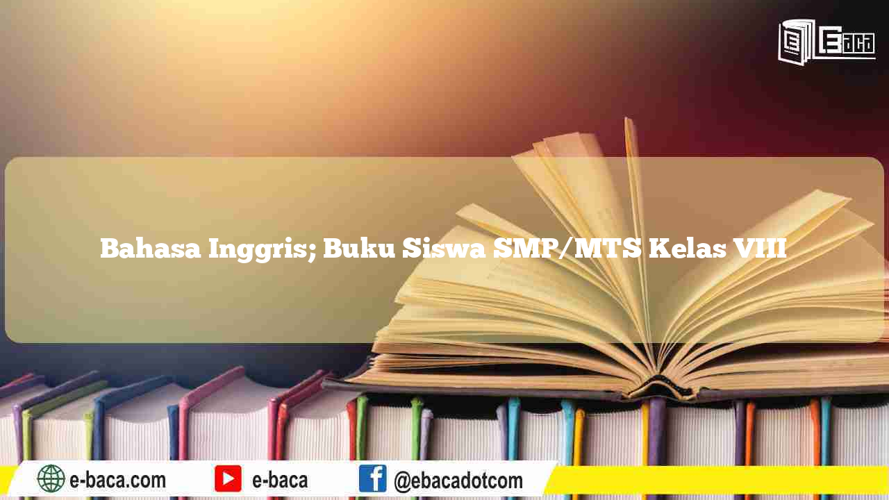 Bahasa Inggris; Buku Siswa SMP/MTS Kelas VIII