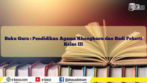 Buku Guru : Pendidikan Agama Khonghucu dan Budi Pekerti Kelas III