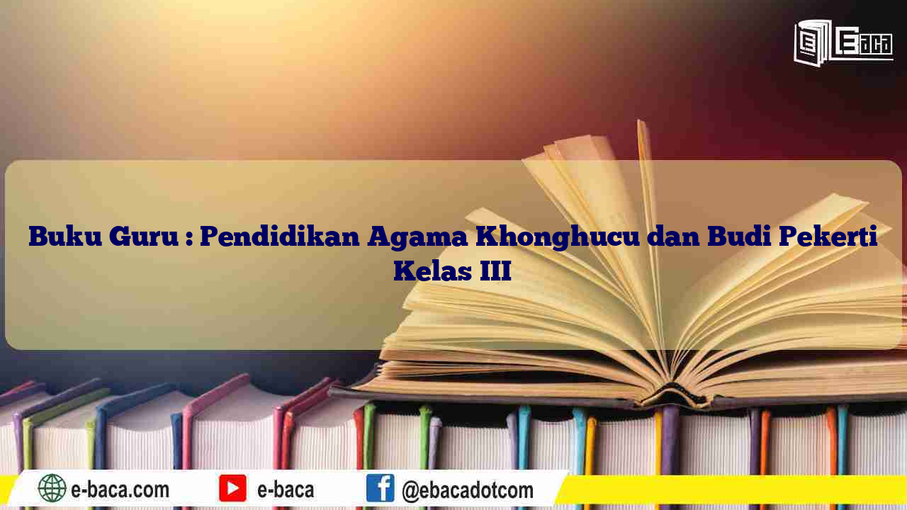 Buku Guru : Pendidikan Agama Khonghucu dan Budi Pekerti Kelas III