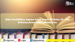Buku Pendidikan Agama Islam Untuk SD Kelas III – Uay Zoharudin, Destedy Mas R, Yadi M