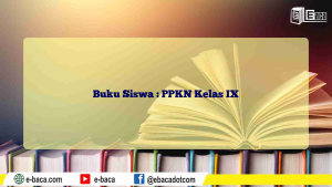 Buku Siswa : PPKN Kelas IX