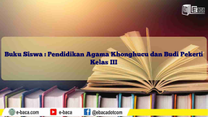 Buku Siswa : Pendidikan Agama Khonghucu dan Budi Pekerti Kelas III
