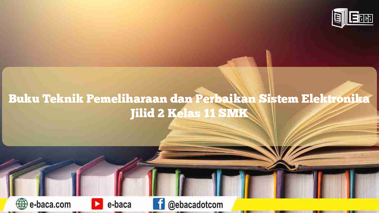Buku Teknik Pemeliharaan dan Perbaikan Sistem Elektronika Jilid 3 Kelas 12 SMK