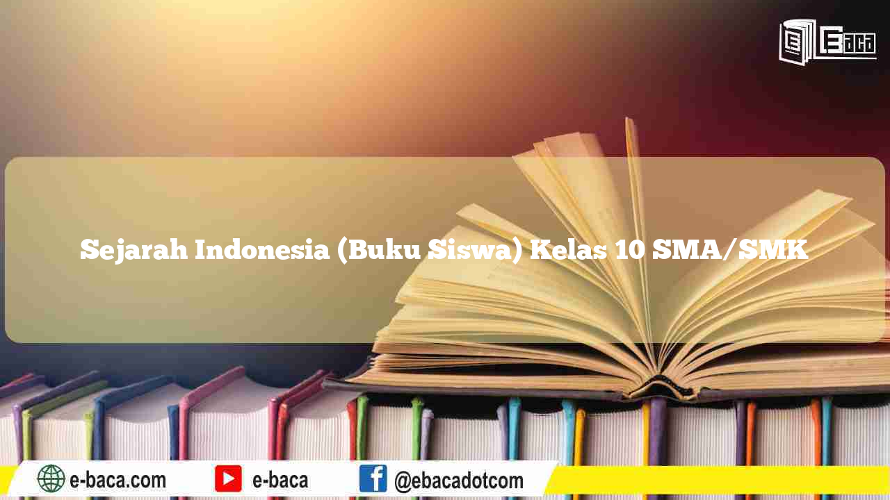 Sejarah Indonesia (Buku Siswa) Kelas 10 SMA/SMK