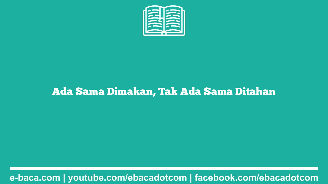 Ada Sama Dimakan, Tak Ada Sama Ditahan