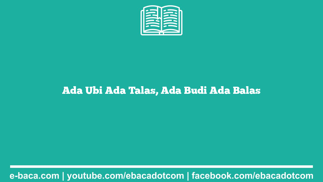 Ada Ubi Ada Talas, Ada Budi Ada Balas
