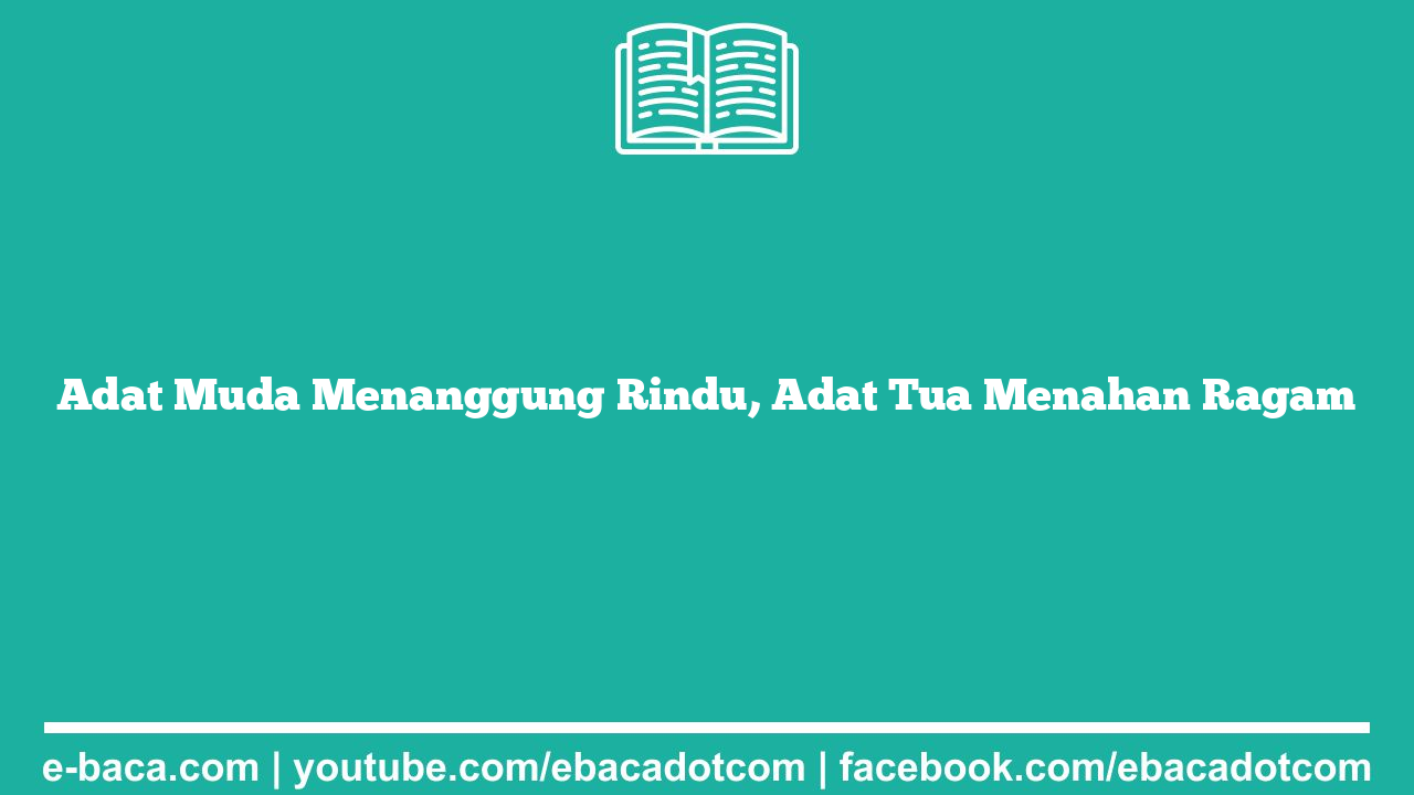 Adat Muda Menanggung Rindu, Adat Tua Menahan Ragam