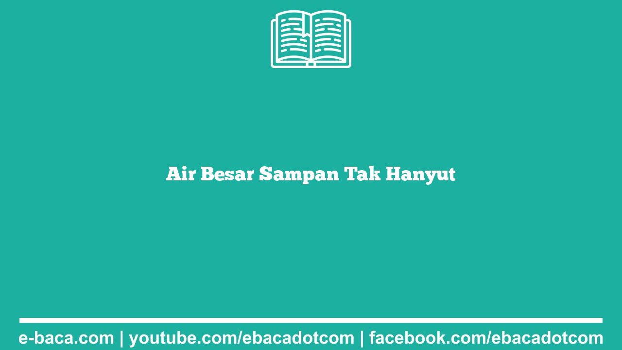Air Besar Sampan Tak Hanyut