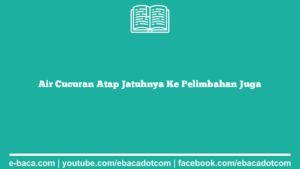 Air Cucuran Atap Jatuhnya Ke Pelimbahan Juga