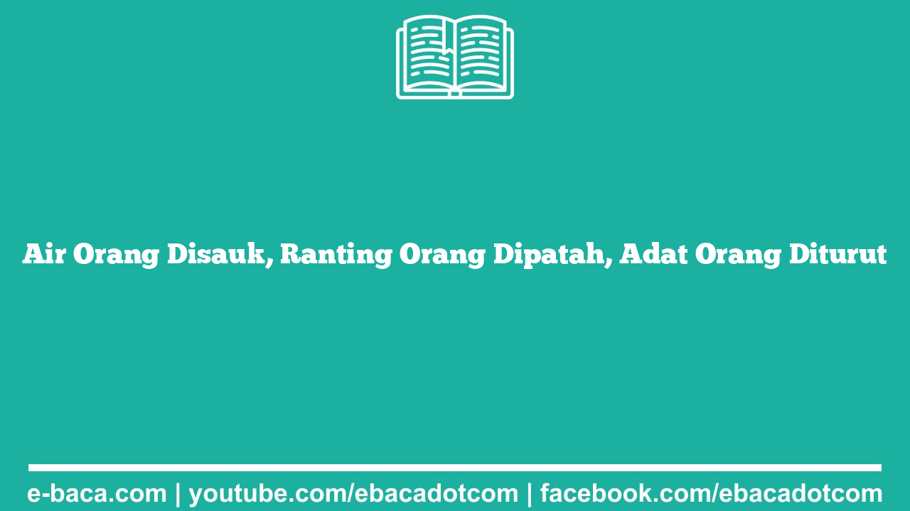 Air Orang Disauk, Ranting Orang Dipatah, Adat Orang Diturut