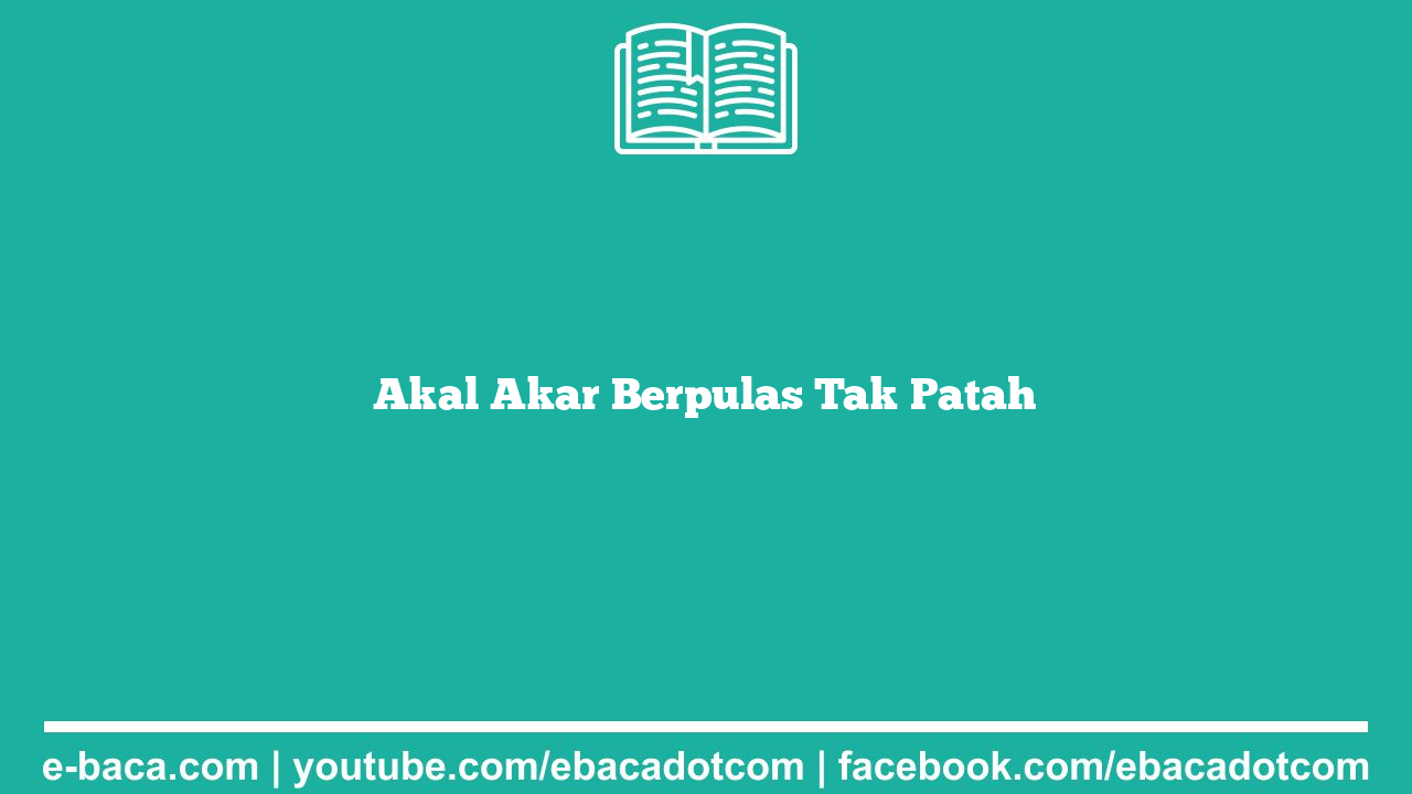 Akal Akar Berpulas Tak Patah