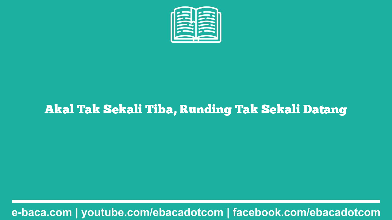 Akal Tak Sekali Tiba, Runding Tak Sekali Datang