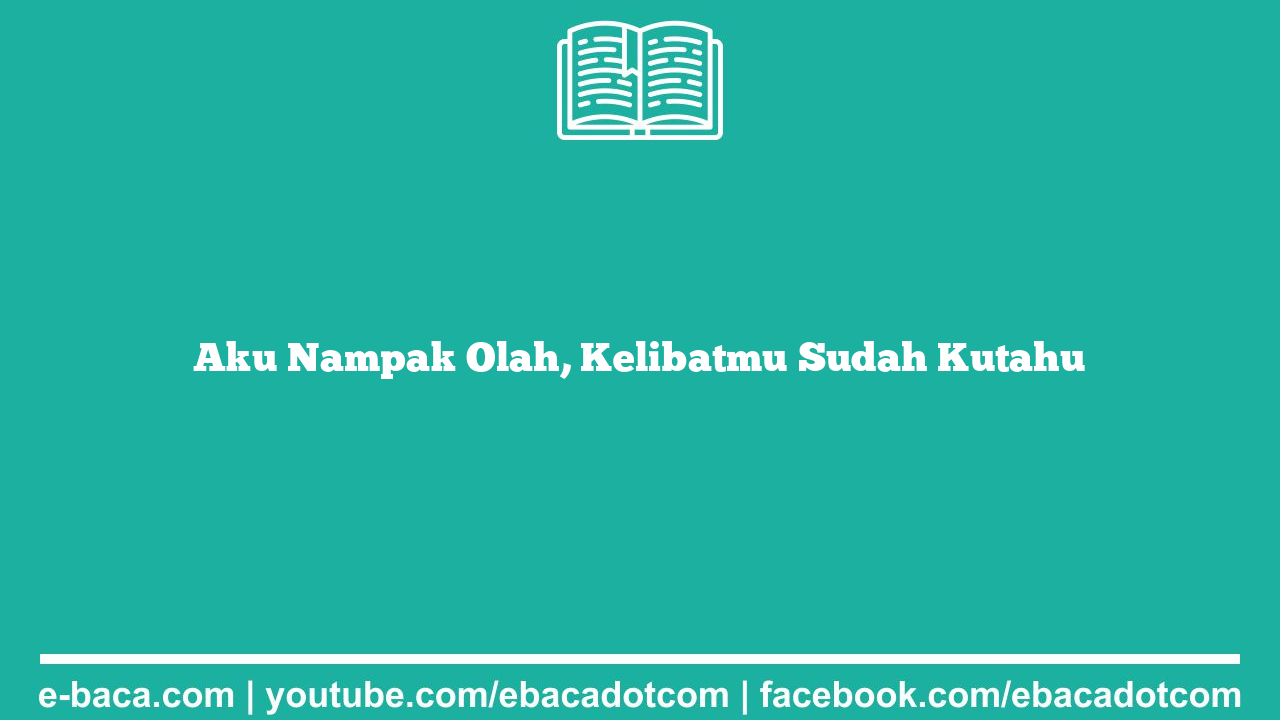 Aku Nampak Olah, Kelibatmu Sudah Kutahu