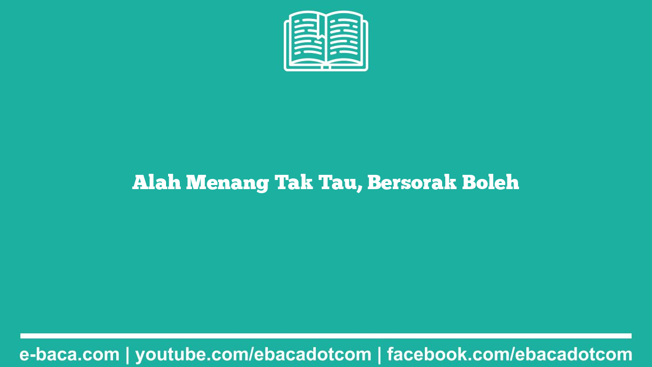 Alah Menang Tak Tau, Bersorak Boleh