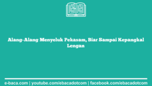 Alang-Alang Menyeluk Pekasam, Biar Sampai Kepangkal Lengan
