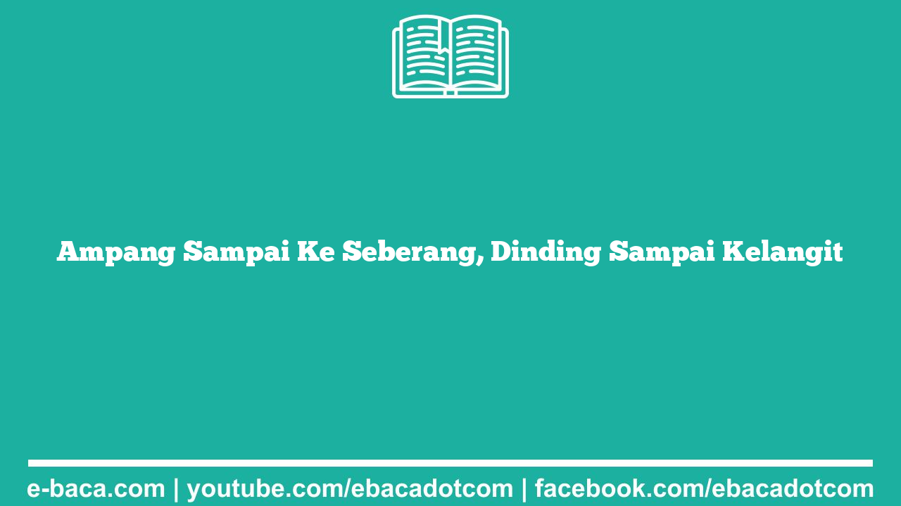 Ampang Sampai Ke Seberang, Dinding Sampai Kelangit
