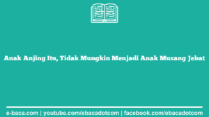 Anak Anjing Itu, Tidak Mungkin Menjadi Anak Musang Jebat