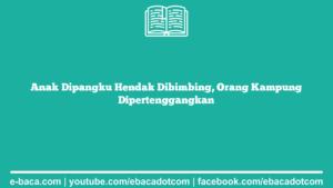 Anak Dipangku Hendak Dibimbing, Orang Kampung Dipertenggangkan