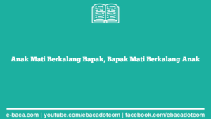 Anak Mati Berkalang Bapak, Bapak Mati Berkalang Anak