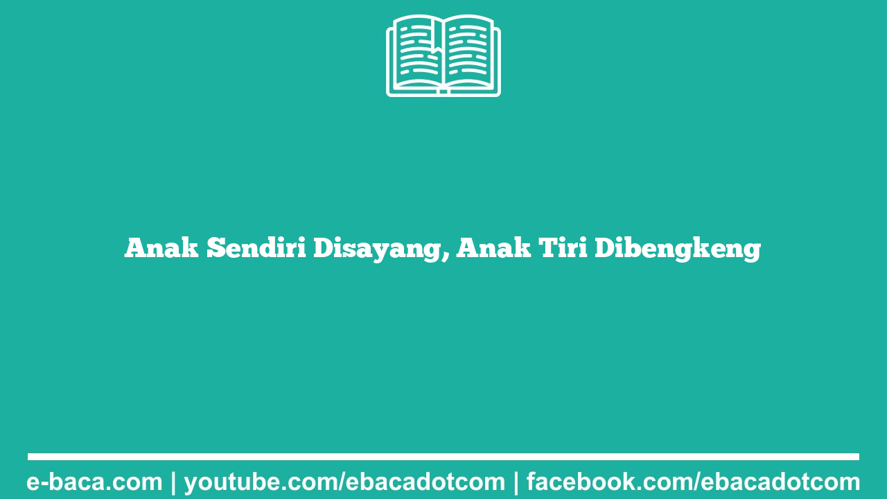 Anak Sendiri Disayang, Anak Tiri Dibengkeng