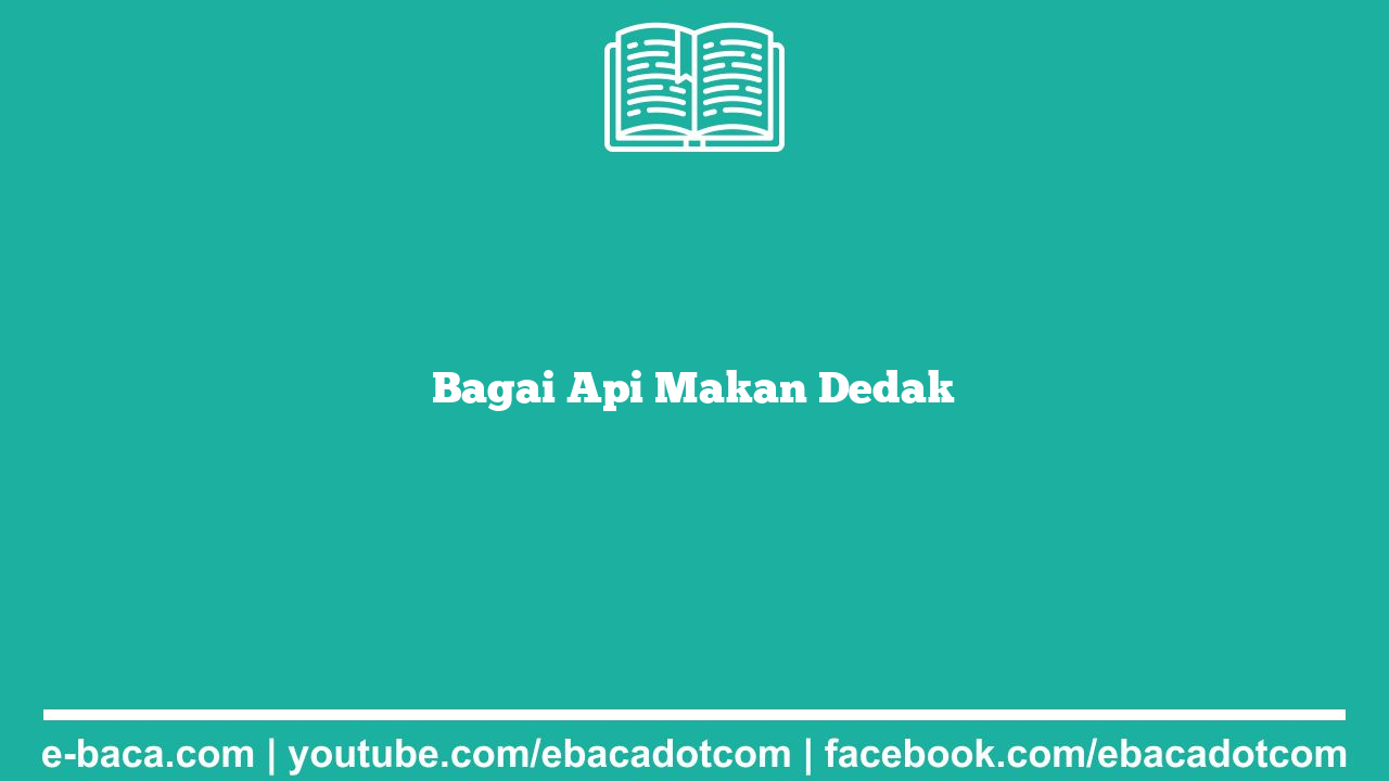 Bagai Api Makan Dedak