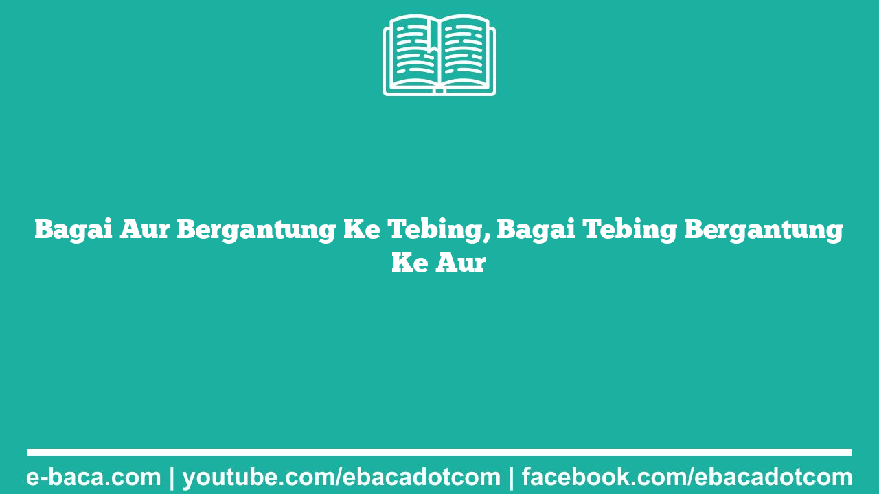 Bagai Aur Bergantung Ke Tebing, Bagai Tebing Bergantung Ke Aur