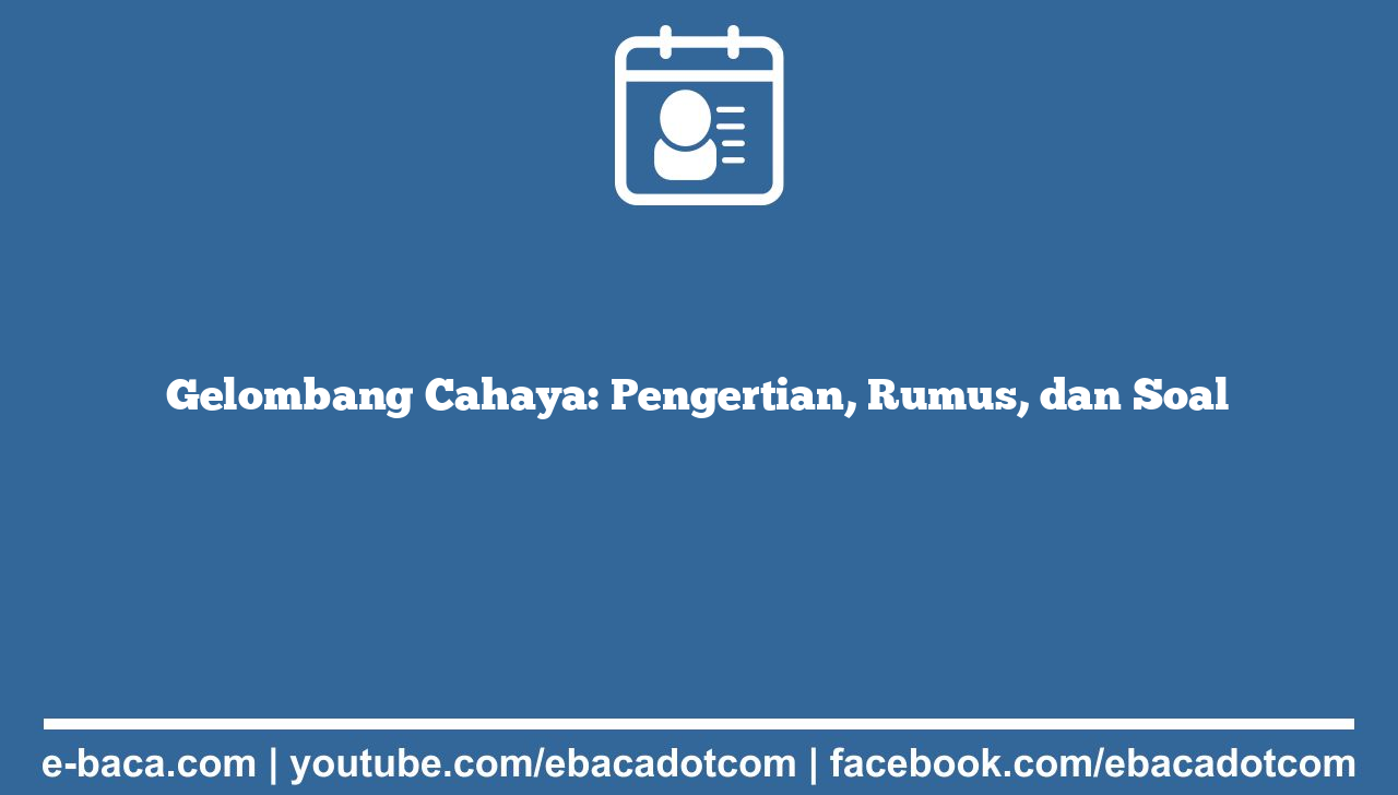 Gelombang Cahaya: Pengertian, Rumus, dan Soal