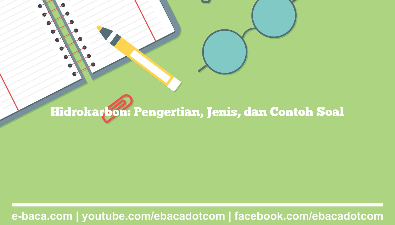 Hidrokarbon: Pengertian, Jenis, dan Contoh Soal