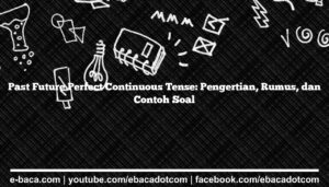 Past Future Perfect Continuous Tense: Pengertian, Rumus, dan Contoh Soal
