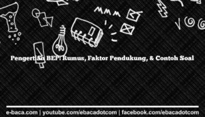 Pengertian BEP: Rumus, Faktor Pendukung, & Contoh Soal