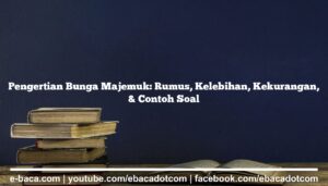 Pengertian Bunga Majemuk: Rumus, Kelebihan, Kekurangan, & Contoh Soal