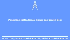 Pengertian Ikatan Kimia: Rumus dan Contoh Soal