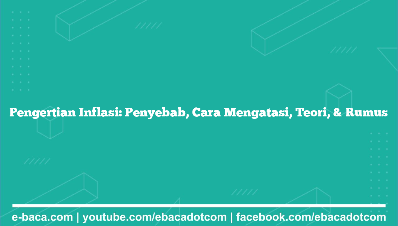 Pengertian Inflasi:  Penyebab, Cara Mengatasi, Teori, & Rumus