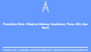 Penyajian Data : Diagram Batang, Lingkaran, Venn, Alir, dan Garis