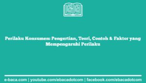 Perilaku Konsumen: Pengertian, Teori, Contoh & Faktor yang Mempengaruhi Perilaku