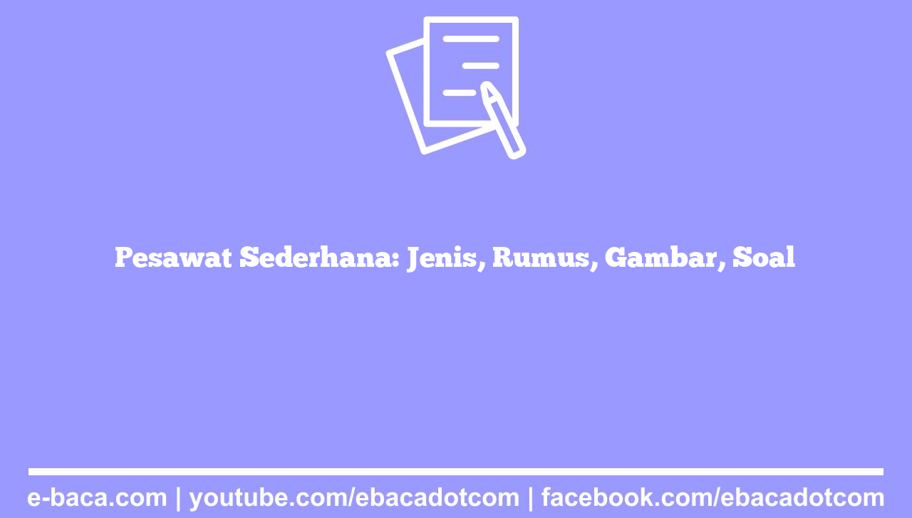 Pesawat Sederhana: Jenis, Rumus, Gambar, Soal
