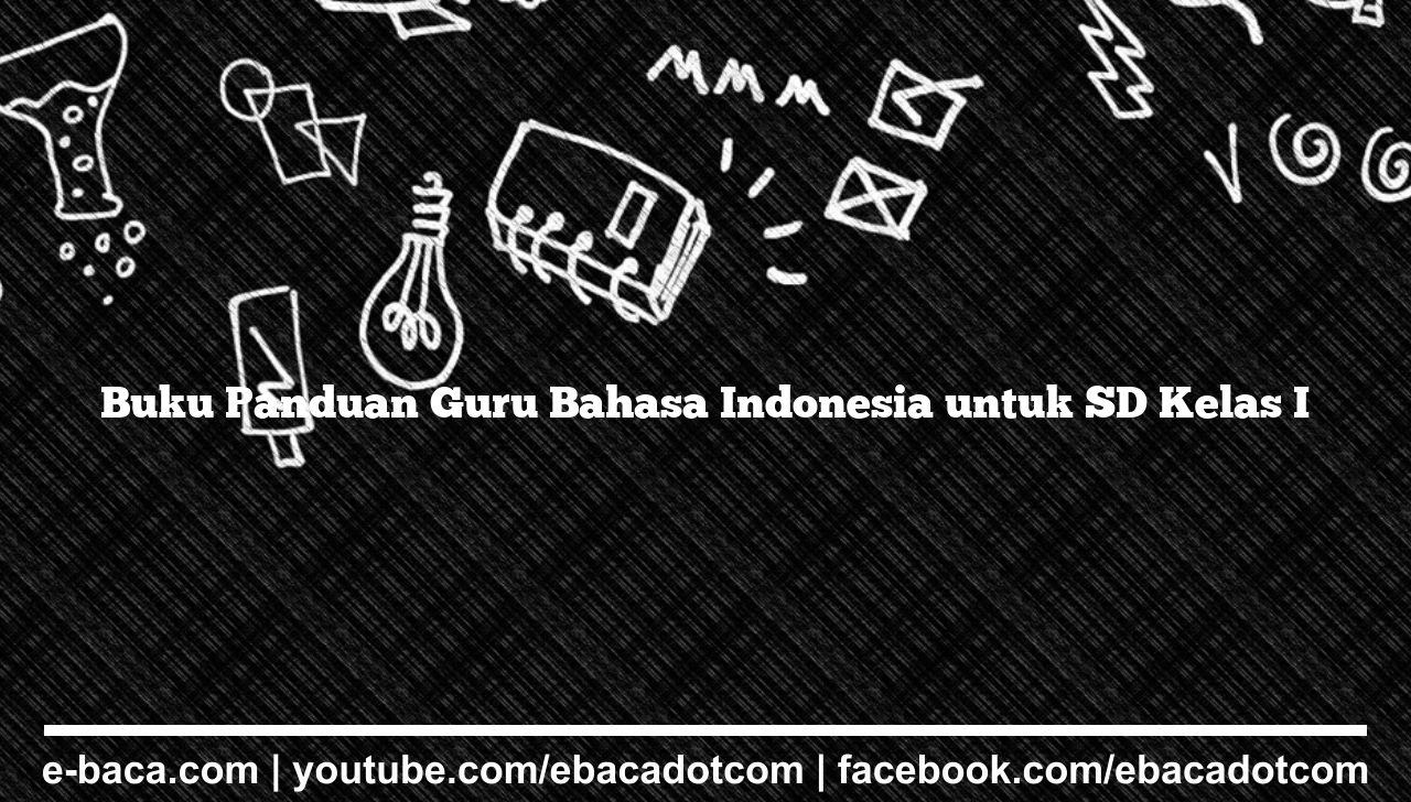 Buku Panduan Guru Bahasa Indonesia untuk SD Kelas I