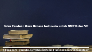Buku Panduan Guru Bahasa Indonesia untuk SMP Kelas VII
