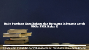 Buku Panduan Guru Bahasa dan Bersastra Indonesia untuk SMA/SMK Kelas X