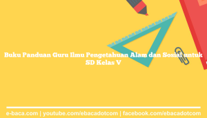 Buku Panduan Guru Ilmu Pengetahuan Alam dan Sosial untuk SD Kelas V
